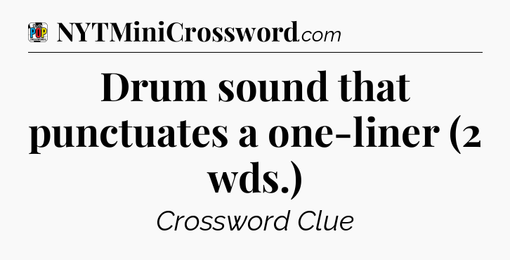 Drum sound that punctuates a one-liner (2 wds.) Crossword Clue