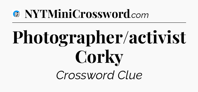 Photographer/activist Corky Crossword Clue