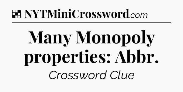 Solution: Many Monopoly properties: Abbr - NYT Crossword