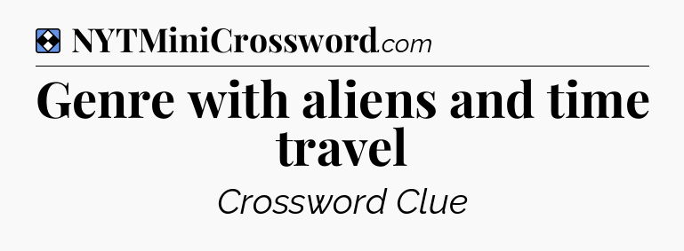 Solution: Genre with aliens and time travel - NYT Mini Crossword