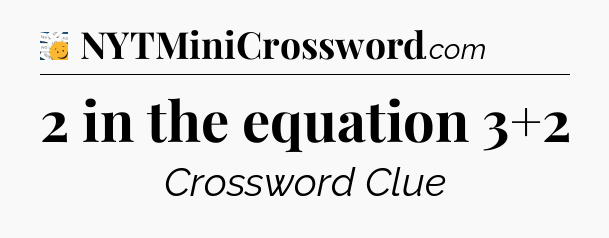 2 in the equation 3+2 - 7 Little Words