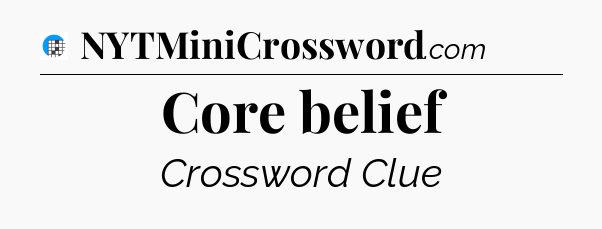 Core belief Crossword Clue