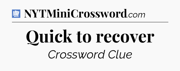 Quick to recover Puzzle Page Crossword Clue
