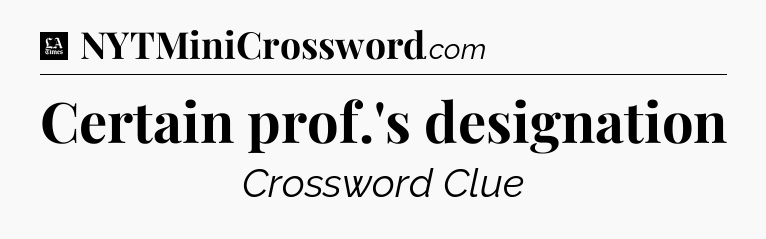 Certain prof.'s designation - LA Times Crossword