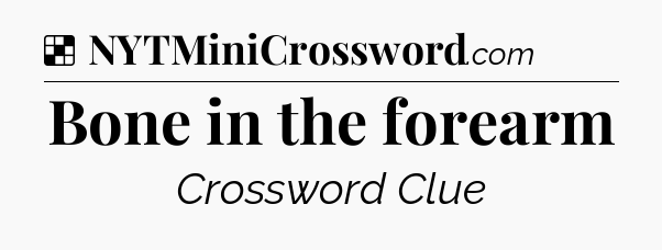 Solution: Bone in the forearm - NYT Crossword