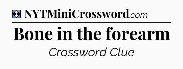 Solution: Bone in the forearm - NYT Mini Crossword