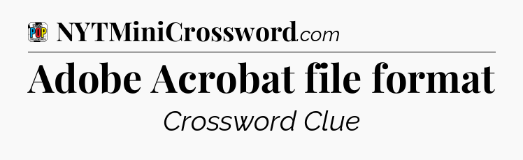 Adobe Acrobat file format Crossword Clue