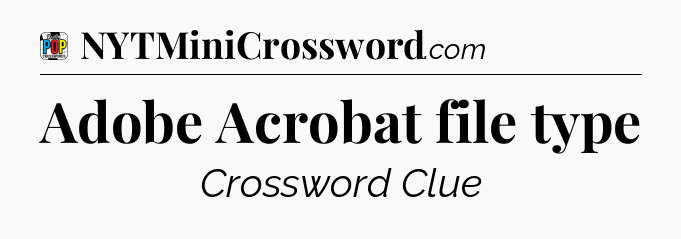 Adobe Acrobat file type Crossword Clue