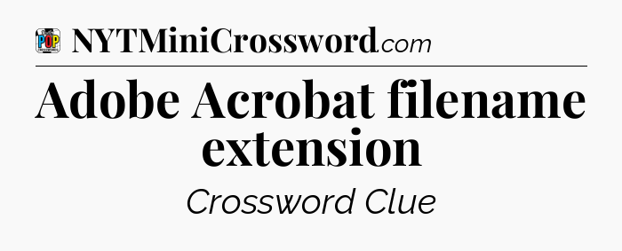Adobe Acrobat filename extension Crossword Clue