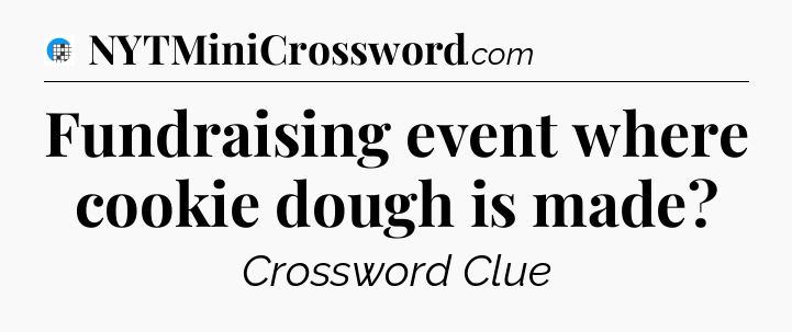 Fundraising event where cookie dough is made Crossword Clue