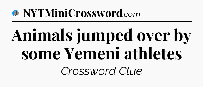 Animals jumped over by some Yemeni athletes Crossword Clue