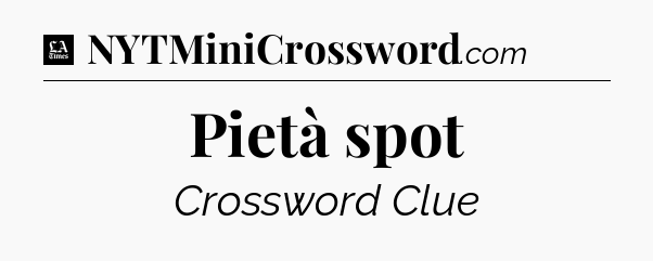 Pietà spot - LA Times Crossword