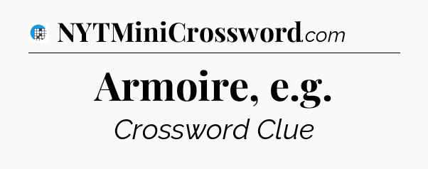 Armoire, e.g Crossword Clue