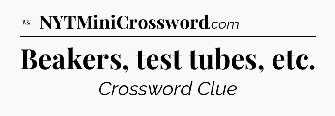 Beakers, test tubes, etc - WSJ Crossword
