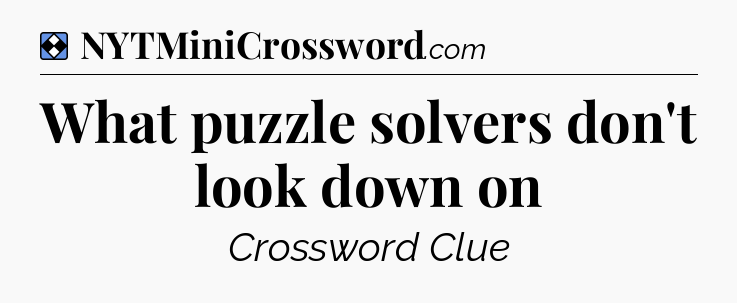 Solution: What puzzle solvers don't look down on - NYT Mini Crossword