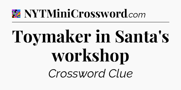 Toymaker in Santa's workshop Crossword Clue