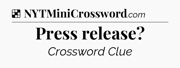Solution: Press release - NYT Crossword