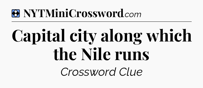 Solution: Capital city along which the Nile runs - NYT Mini Crossword