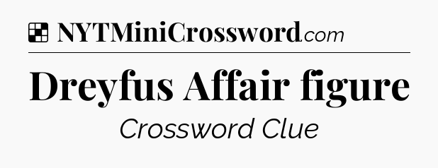Solution: Dreyfus Affair figure - NYT Crossword