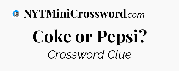 Coke or Pepsi Crossword Clue