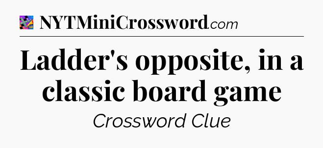 Ladder's opposite, in a classic board game Crossword Clue