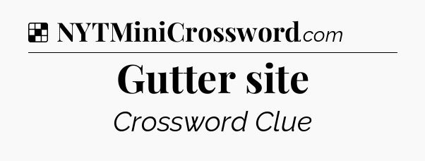 Solution: Gutter site - NYT Crossword