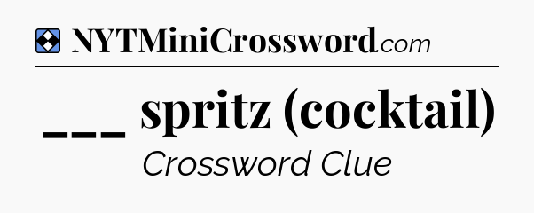 Solution: ___ spritz (cocktail) - NYT Mini Crossword