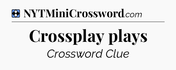 Solution: Crossplay plays - NYT Mini Crossword