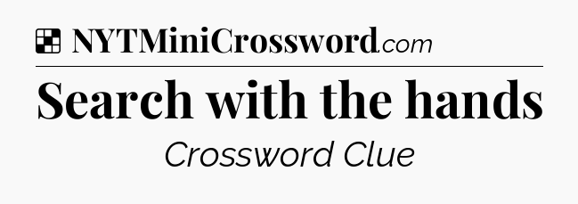 Solution: Search with the hands - NYT Crossword
