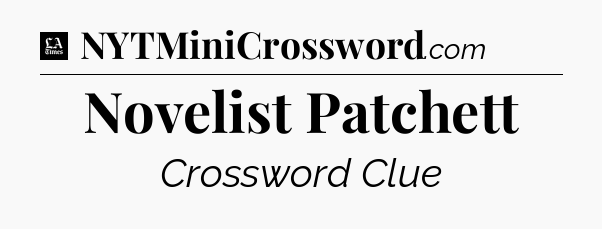 Novelist Patchett - LA Times Crossword