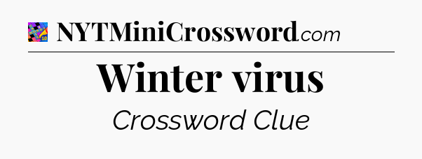Winter virus Crossword Clue