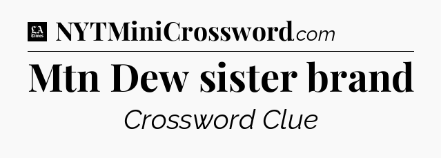 Mtn Dew sister brand - LA Times Crossword