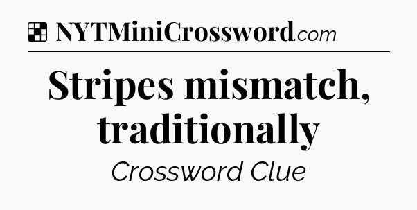 Solution: Stripes mismatch, traditionally - NYT Crossword