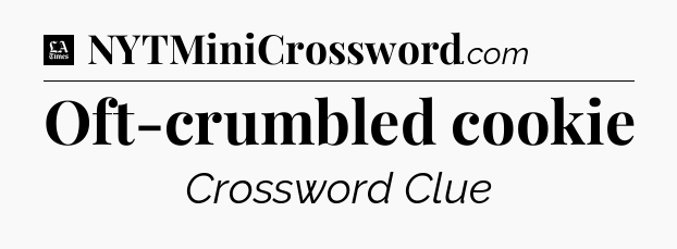 Oft-crumbled cookie - LA Times Crossword