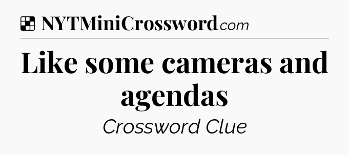 Solution: Like some cameras and agendas - NYT Crossword