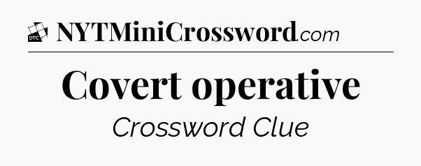 Covert operative - Daily Themed Classic Crossword