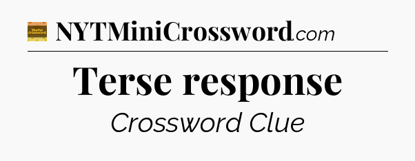 Terse response - Eugene Sheffer Crossword