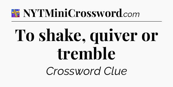 To shake, quiver or tremble Codycross