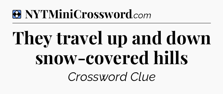 Solution: They travel up and down snow-covered hills - NYT Mini Crossword