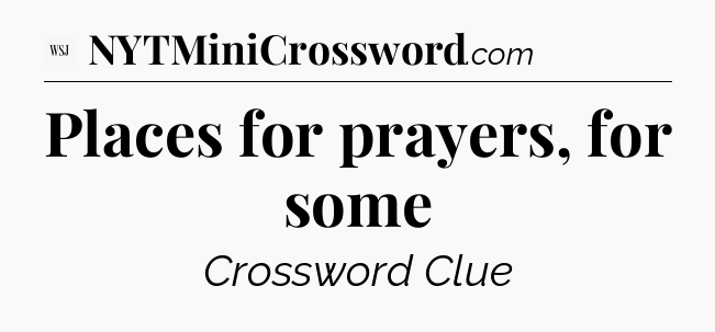 Places for prayers, for some - WSJ Crossword