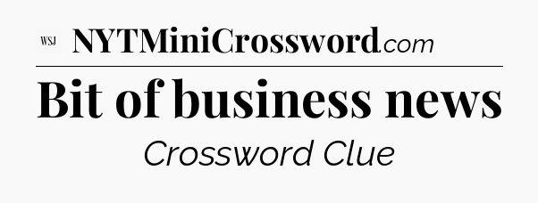 Bit of business news - WSJ Crossword