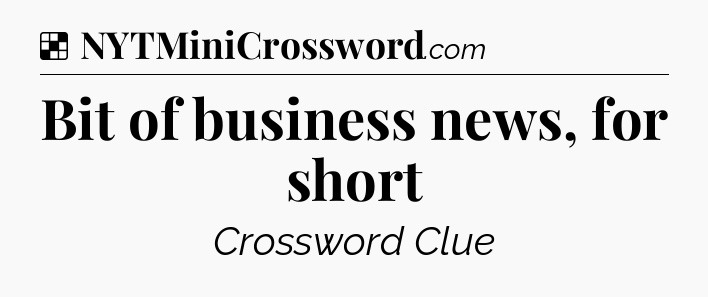 Solution: Bit of business news, for short - NYT Crossword