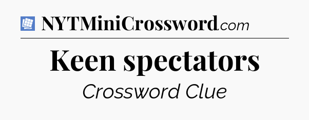 Keen spectators Puzzle Page Crossword Clue