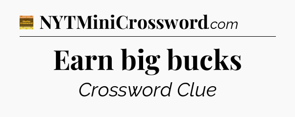 Earn big bucks crossword clue Eugene Sheffer