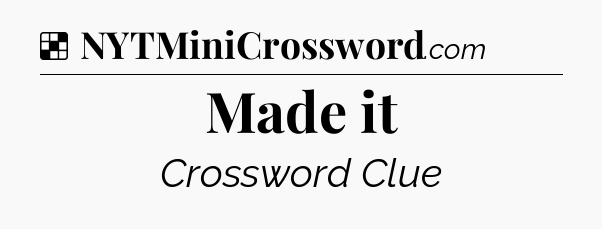 Solution: Made it - NYT Crossword