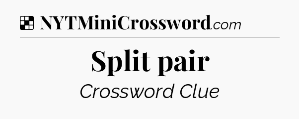 Solution: Split pair - NYT Crossword