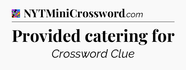 Provided catering for Crossword Clue