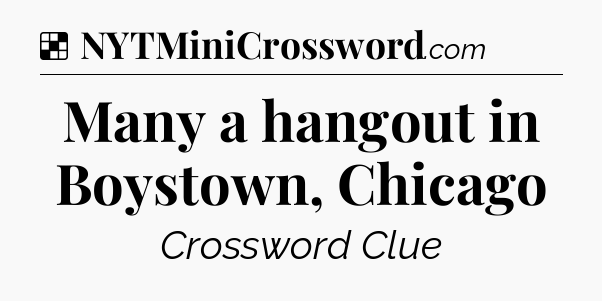 Solution: Many a hangout in Boystown, Chicago - NYT Crossword