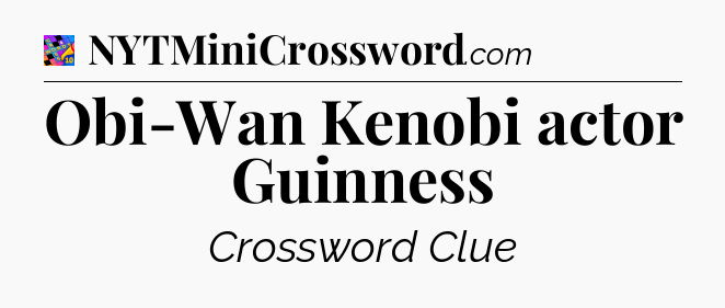 Obi-Wan Kenobi actor Guinness Crossword Clue