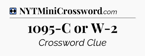 Solution: 1095-C or W-2 - NYT Mini Crossword